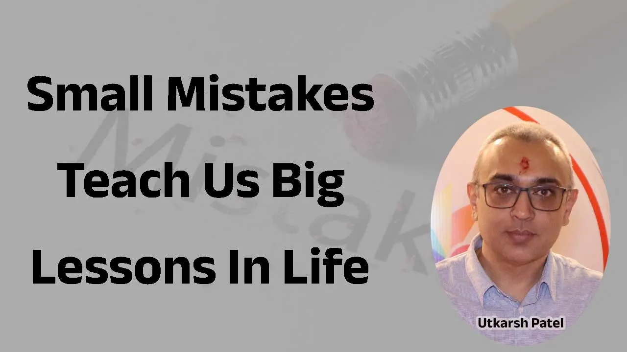 Small mistakes teach us big lessons in life