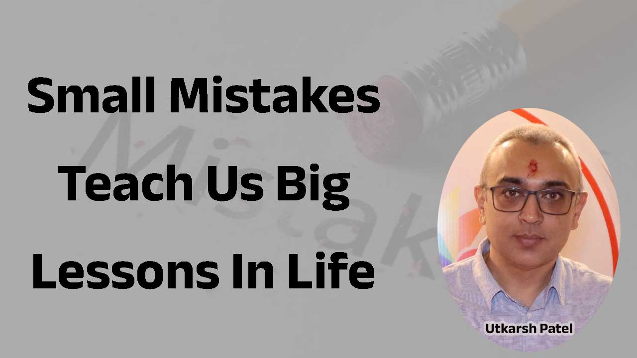 Small mistakes teach us big lessons in life