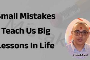 Small mistakes teach us big lessons in life